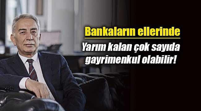 Adnan Polat Bankaları uyardı: Yarım kalan çok sayıda gayrimenkul olabilir