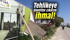 Tehlikeye davetiye çıkaran ihmal!