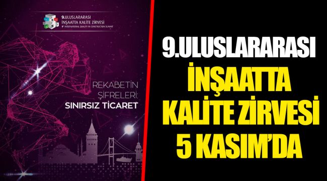 9.ULUSLARARASI İNŞAATTA KALİTE ZİRVESİ 5 KASIM’DA