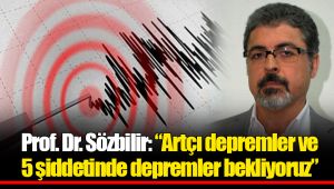 Prof. Dr. Sözbilir: “Artçı depremler ve 5 şiddetinde depremler bekliyoruz”