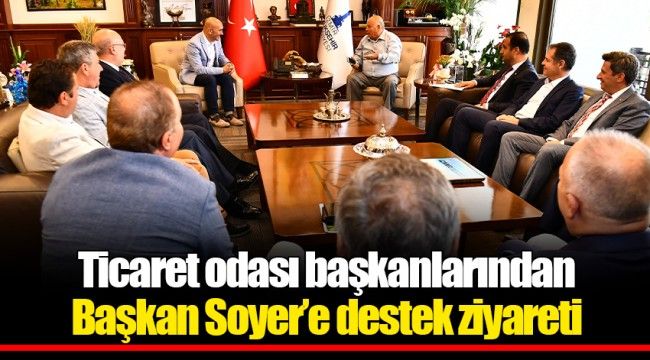 Ticaret odası başkanlarından Başkan Soyer’e destek ziyareti