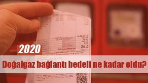 2020 Doğalgaz bağlantı bedeli ne kadar oldu?