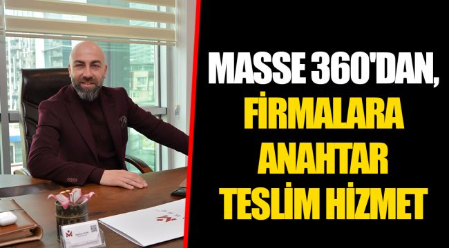 MASSE 360'DAN, FİRMALARA ANAHTAR TESLİM  HİZMET