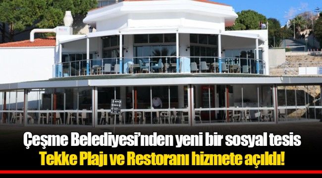 Çeşme Belediyesi’nden yeni bir sosyal tesis, Tekke Plajı ve Restoranı hizmete açıldı! 