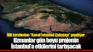 İBB tarafından “Kanal İstanbul Çalıştayı” yapılıyor: Uzmanlar gün boyu projenin İstanbul’a etkilerini tartışacak 