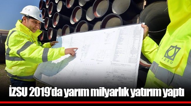 İZSU 2019’da yarım milyarlık yatırım yaptı 