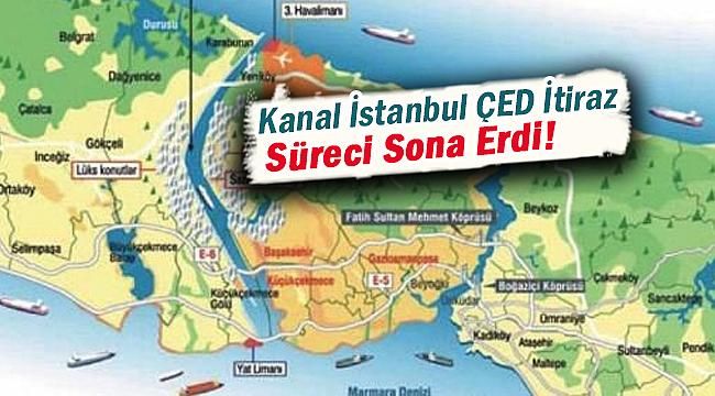 Kanal İstanbul ÇED itiraz süreci sona erdi