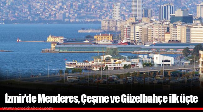 İzmir'de Menderes, Çeşme ve Güzelbahçe ilk üçte