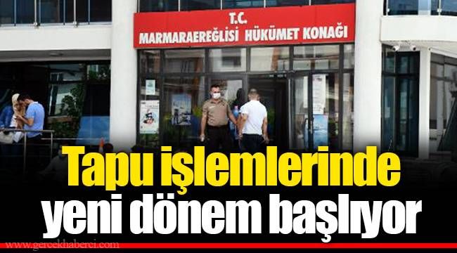 Tapu işlemlerinde yeni dönem başlıyor