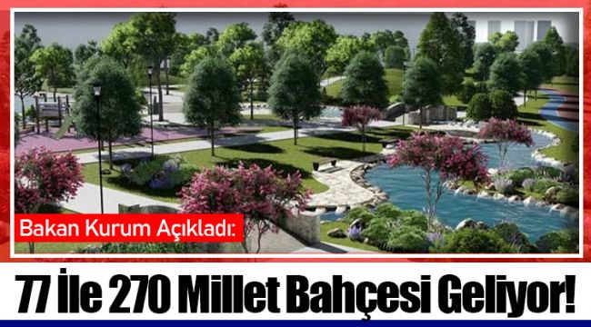 77 İle 270 Millet Bahçesi Geliyor!