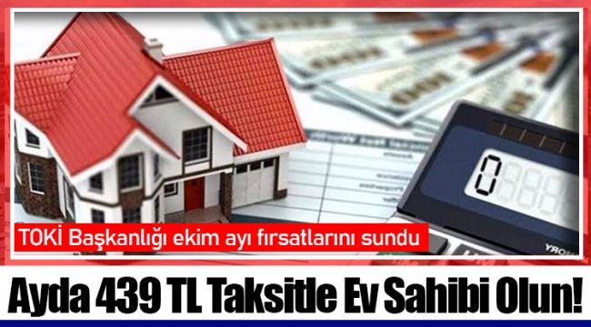 Ayda 439 TL Taksitle Ev Sahibi Olun!