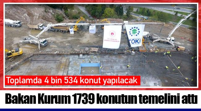 Bakan Kurum 1739 konutun temelini attı