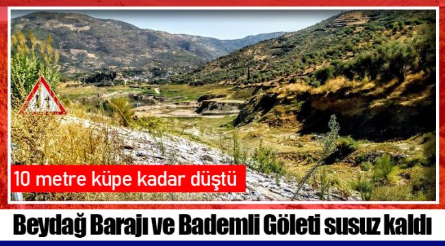 Beydağ Barajı ve Bademli Göleti susuz kaldı