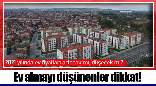 Ev almayı düşünenler dikkat!