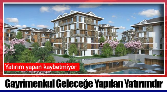 Gayrimenkul Geleceğe Yapılan Yatırımdır