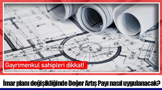 İmar planı değişikliğinde Değer Artış Payı nasıl uygulanacak?