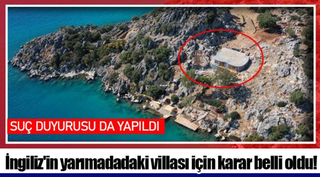 İngiliz'in yarımadadaki villası için karar belli oldu!