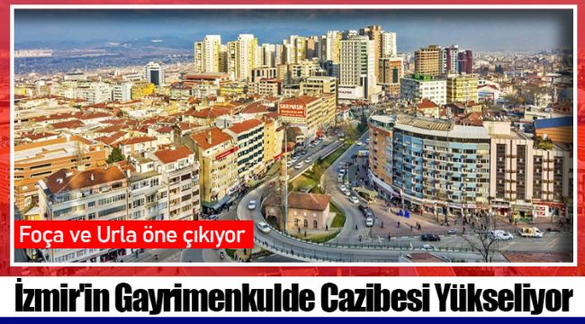 İzmir'in Gayrimenkulde Cazibesi Yükseliyor