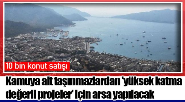 Kamuya ait taşınmazlardan 'yüksek katma değerli projeler' için arsa yapılacak