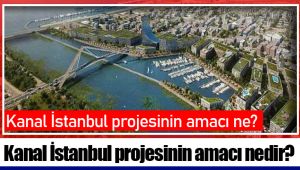 Kanal İstanbul projesinin amacı nedir?