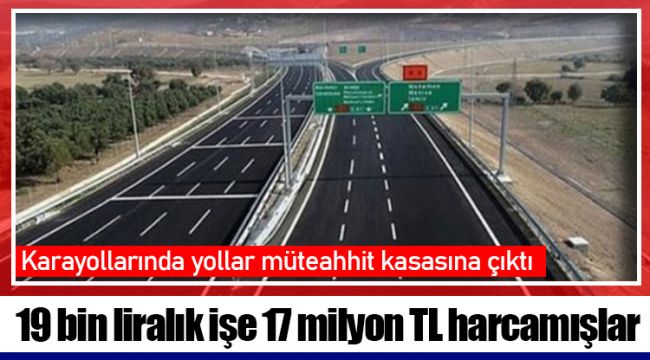 Karayollarında yollar müteahhit kasasına çıktı