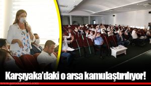 Karşıyaka’daki o arsa kamulaştırılıyor!