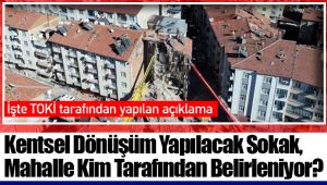 Kentsel Dönüşüm Yapılacak Sokak, Mahalle Kim Tarafından Belirleniyor?