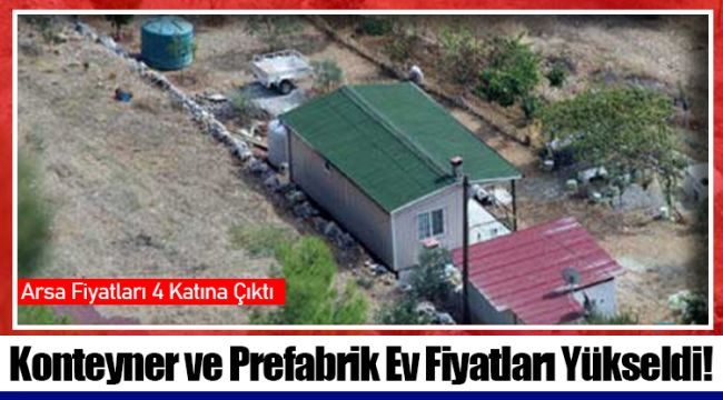 Konteyner ve Prefabrik Ev Fiyatları Yükseldi!