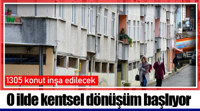 O ilde kentsel dönüşüm başladı