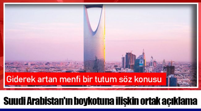 Suudi Arabistan'ın boykotuna ilişkin ortak açıklama