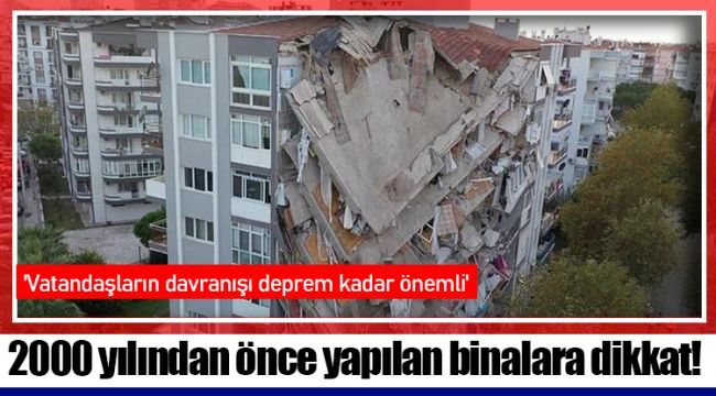 2000 yılından önce yapılan binalara dikkat!