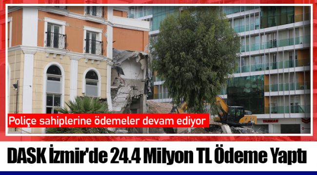 DASK İzmir'de 24.4 Milyon TL Ödeme Yaptı