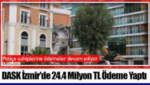 DASK İzmir'de 24.4 Milyon TL Ödeme Yaptı