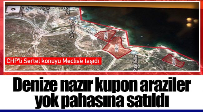 Denize nazır kupon araziler yok pahasına satıldı