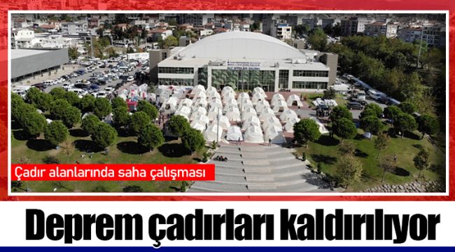  Deprem çadırları kaldırılıyor