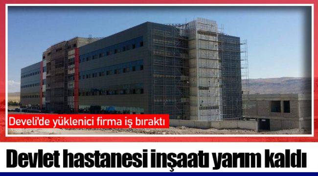 Devlet hastanesi inşaatı yarım kaldı