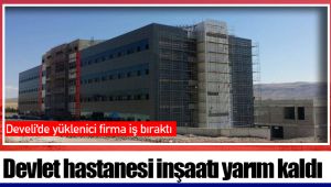 Devlet hastanesi inşaatı yarım kaldı