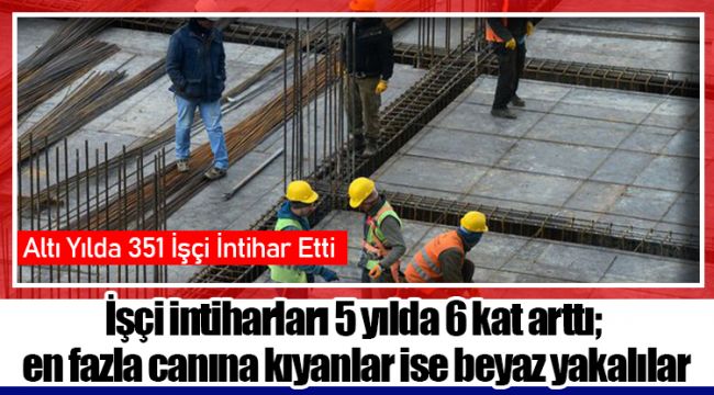 İşçi intiharları 5 yılda 6 kat arttı; en fazla canına kıyanlar ise beyaz yakalılar