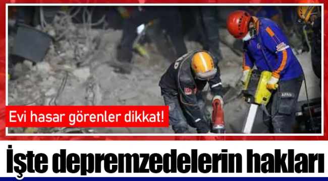 İşte depremzedelerin hakları