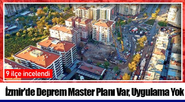 İzmir'de Deprem Master Planı Var, Uygulama Yok