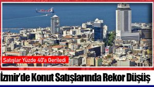 İzmir’de Konut Satışlarında Rekor Düşüş