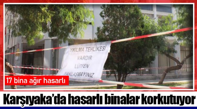 Karşıyaka’da hasarlı binalar korkutuyor