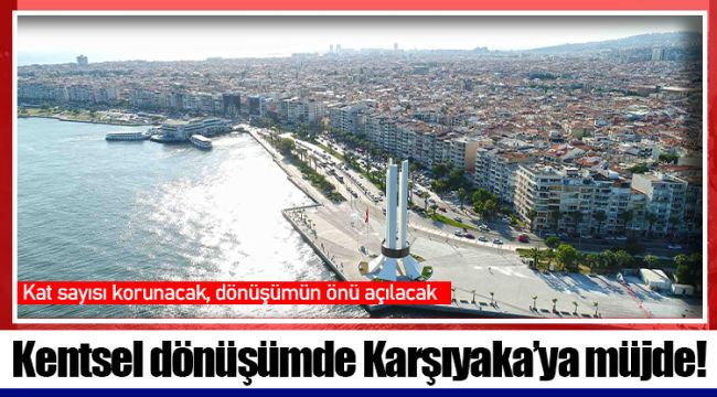 Kentsel dönüşümde Karşıyaka’ya müjde! 