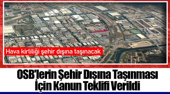 OSB'lerin Şehir Dışına Taşınması İçin Kanun Teklifi Verildi