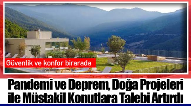 Pandemi ve Deprem, Doğa Projeleri ile Müstakil Konutlara Talebi Artırdı