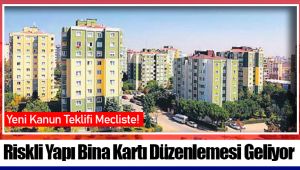 Riskli Yapı Bina Kartı Düzenlemesi Geliyor