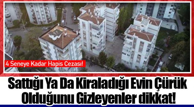  Sattığı Ya Da Kiraladığı Evin Çürük Olduğunu Gizleyenler dikkat!