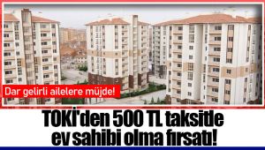 TOKİ'den 500 TL taksitle ev sahibi olma fırsatı!