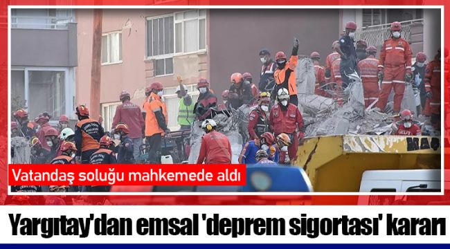 Yargıtay'dan emsal 'deprem sigortası' kararı