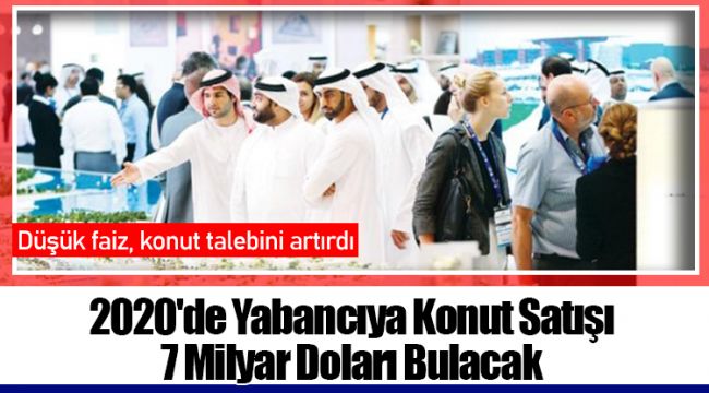 2020'de Yabancıya Konut Satışı 7 Milyar Doları Bulacak